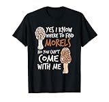 Yes I Know Where To Find The Morels I Mushroom Hunter T-Shirt