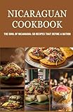Nicaraguan Cookbook: The Soul of Nicaragua: 50 Recipes That Define a Nation
