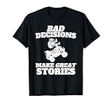 Bad Decisions Make Great Stories - Quad Bike ATV
