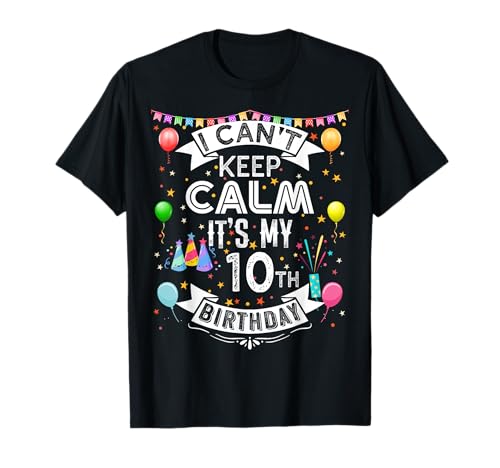 I Can't Keep Calm It's My 10th Birthday 10 Year Old Camiseta