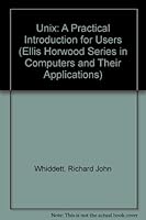 Unix: a Practical Introduction for Users (Series: Ellis Horwood Series Computers and Their Applications) (Computers & Their Applications) 0853128634 Book Cover