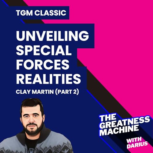 TGM Classic | Clay Martin (Part 2) | Behind the Camo: Unveiling Special Forces Realities