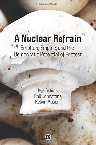A Nuclear Refrain: Emotion, Empire, and the Democratic Potential of Protest