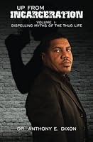 Up From Incarceration: Volume 1: Dispelling Myths of the Thug Life 0615998534 Book Cover