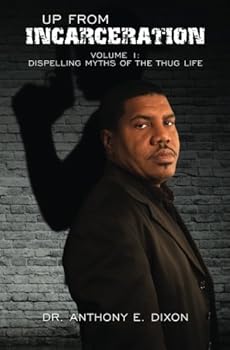 Paperback Up From Incarceration: Volume 1: Dispelling Myths of the Thug Life Book