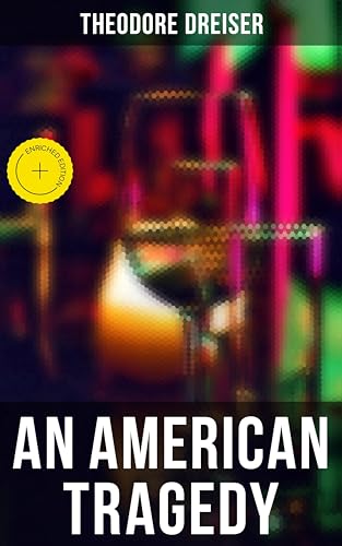 AN AMERICAN TRAGEDY: Enriched edition.
