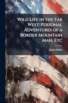 Paperback Wild Life in the Far West; Personal Adventures of a Border Mountain Man, Etc Book