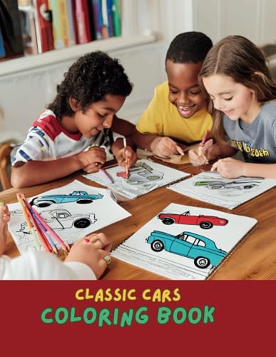 Timeless Classic Cars Coloring Book: A Journey Through Automotive History for All Ages: Coloring book for car fans | coloring book classic cars Kids And Adults