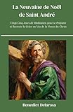  La Neuvaine De Noël De Saint André: Vingt-cinq Jours de Méditation pour se Préparer et Recevoir la Grâce en vue de la Venue du Christ (Livre de prières catholique)