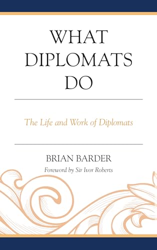 What Diplomats Do: The Life and Work of Diplomats