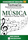Temario oposiciones Primaria MÚSICA Vol. 2: Cuerpo de Maestros 2026 ARAGÓN (Temario MÚSICA oposiciones de Primaria) Independently published
