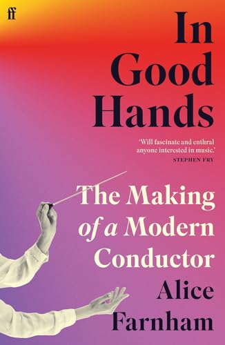 Faber Faber In Good Hands The Making of a Modern Conductor.