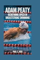 Adam Peaty: Redefining Speed in Breaststroke Swimming B0F6D11R6N Book Cover