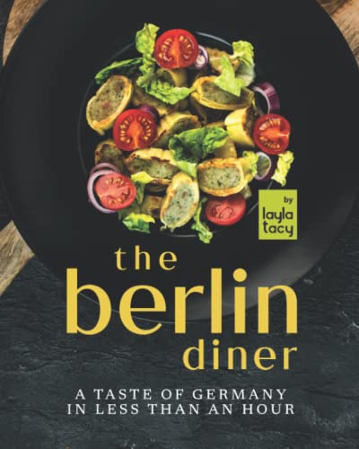 The Berlin Diner: A Taste of Germany in Less than an Hour