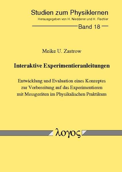 Interaktive Experimentieranleitungen. Entwicklung und Evaluation eines Konzeptes zur Vorbereitung auf das Experimentieren mit Messgeräten im ... zum Physik- und Chemielernen, Band 18)