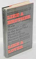 Like a brother, like a lover: Male homosexuality in the American novel and theater from Herman Melville to James Baldwin 0385127650 Book Cover