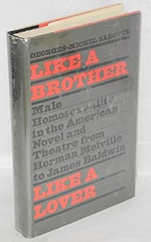 Hardcover Like a brother, like a lover: Male homosexuality in the American novel and theater from Herman Melville to James Baldwin Book