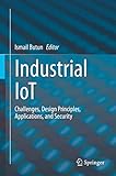 Industrial IoT: Challenges, Design Principles, Applications, and Security