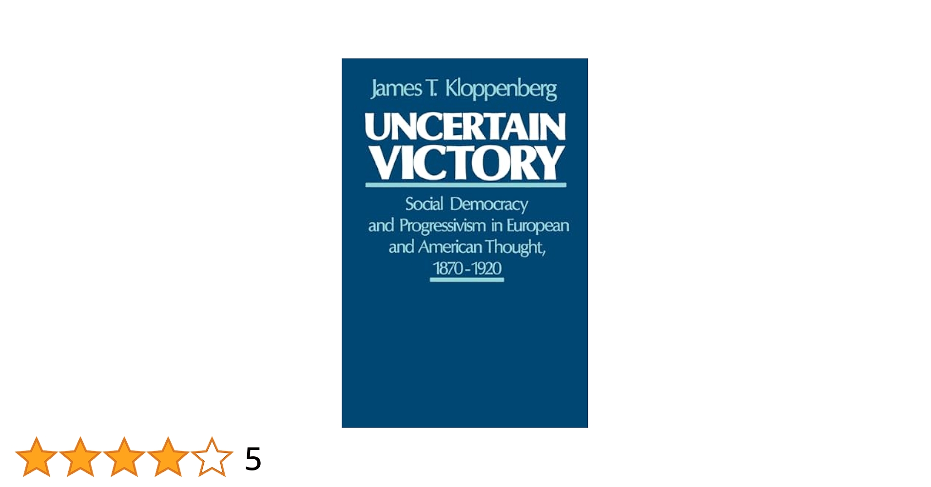 Uncertain Victory: Social Democracy and Progressivism in European and American Thought， 1870-1920 Uncertain Victory: Social Democracy and Progressivism in