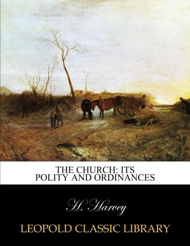 The church its polity and ordinances