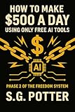  Them Freedom System : Phase 2: The $500 A Day System (The Financial Freedom System : Rewiring Your Life in the 21st century With AI) (English Edition)