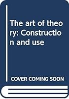 The art of theory: Construction and use 0060446420 Book Cover