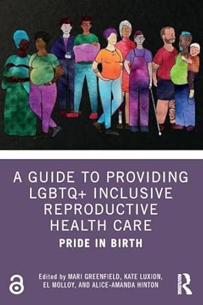 A Guide to Providing LGBTQ+ Inclusive Reproductive Health Care: Pride in Birth book cover