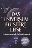 Das Universum flüstert leise – In Momenten, die du Zufall nennst: Wie du lernst, den Zeichen zu vertrauen und dich vom Leben führen zu lassen