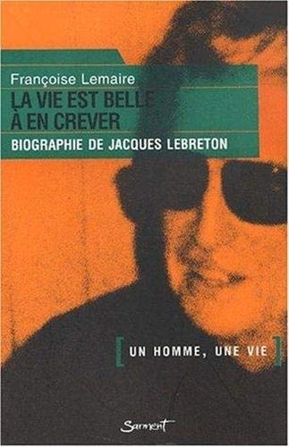 La vie est belle a en crever, biographie de Jacques Lebreton