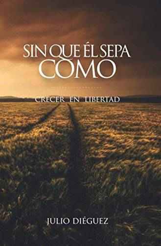 Sin que él sepa cómo: Crecer en libertad