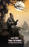  TAO TE KING: Version Complète + Un Voyage vers le Bonheur