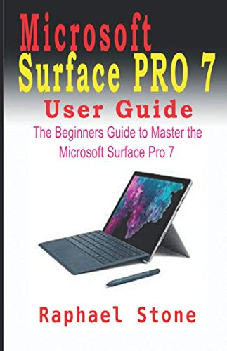MICROSOFT SURFACE PRO 7 USER GUIDE: The Beginners Guide to Master the Microsoft Surface Pro 7