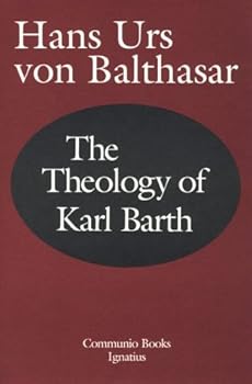 The Theology of Karl Barth (Communio Book) [Paperback] [1992] (Author) Hans Urs Von Balthasar, Edward T. Oakes