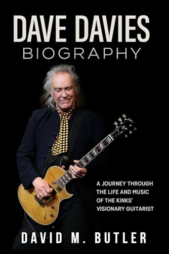 Dave Davies Biography: A Journey Through the Life and Music of The Kinks’ Visionary Guitarist