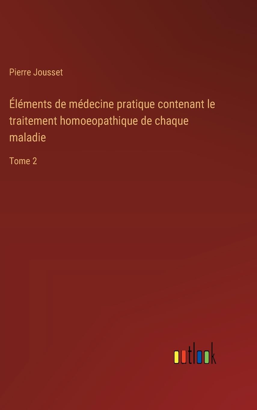 Éléments de médecine pratique contenant le traitement homoeopathique de chaque maladie: Tome 2