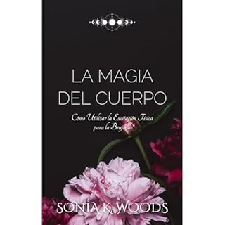 La Magia del Cuerpo Audiolibro Por Sonia Woods arte de portada
