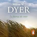 La fuerza de creer: Cómo cambiar tu vida