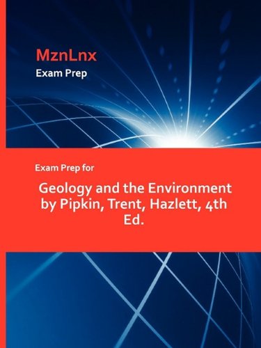 Exam Prep for Geology and the Environment by Pipkin, Trent, Hazlett, 4th Ed.
