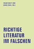 Richtige Literatur im Falschen?: Schriftsteller ? Kapitalismus ? Kritik (lfb texte)