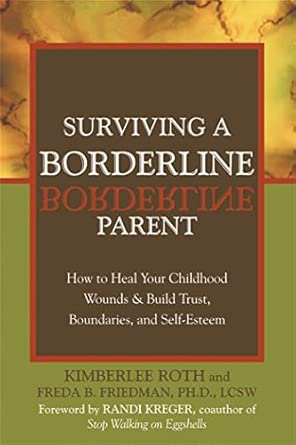 Surviving A Borderline Parent: How to Heal Your Childhood Wounds and Build Trust, Boundaries, and Self-Esteem First Edition book cover