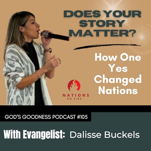 105: Does Your Story Matter? How One Yes Changed Nations - with Dalisse Buckels