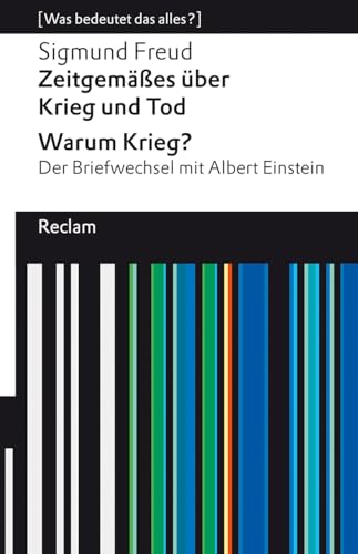 Reclam Philipp Jun. - Zeitgemäßes über Krieg und Tod – Warum Krieg? Der Briefwechsel mit Albert Einstein. [Was bedeutet das alles?]: Freud, Sigmund – Erläuterungen; Analyse – 14276 (Reclams Universal-Bibliothek)
