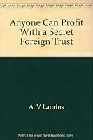 Anyone Can Profit With a Secret Foreign Trust B0006XQZ14 Book Cover