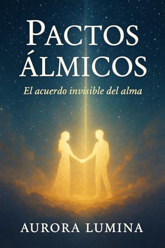 Pactos Álmicos: El acuerdo invisible del alma (Spanish Edition)