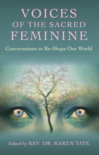 Voices of the Sacred Feminine: Conversations to Re-Shape Our World