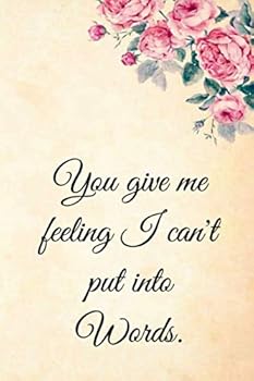You Give Me Feeling I Can't Put into Words, Blank Lined Journal Funny Valentines Day Gifts for Him, Funny I Love You Gifts for Her, Husband Wife St Valentines Day Gift Ideas : Happy Valentines Day Gif