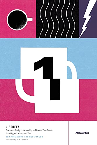 Liftoff!: Practical Design Leadership To Elevate Your Team, Your Organization, And You