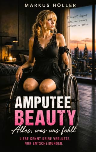 AMPUTEE DREAM - Alles was uns fehlt: Amputee Lover Story - BIID - Amputiert Handicap Dovotee Spezial Roman (AMPUTEE - AMPUTIERT – GRENZEN DES BEGEHRENS) (German Edition)