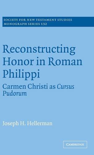 Reconstructing Honor in Roman Philippi: Carmen Christi as Cursus Pudorum (Society for New Testament Studies Monograph Series Book 132)