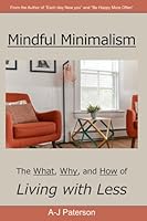 Mindful Minimalism: The Why, The What, and the How of Decluttering and Living with Less 1838237526 Book Cover